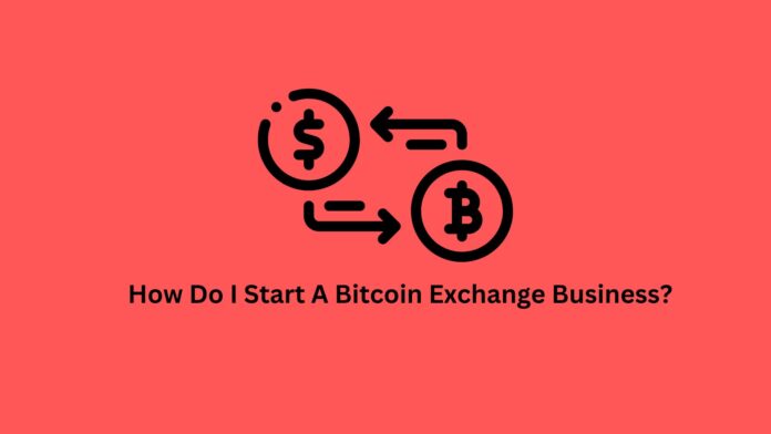 How Do I Start A Bitcoin Exchange Business?