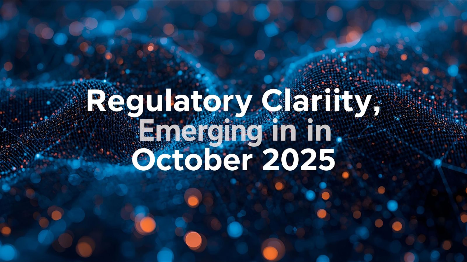 Regulatory Clarity Emerging in October 2025