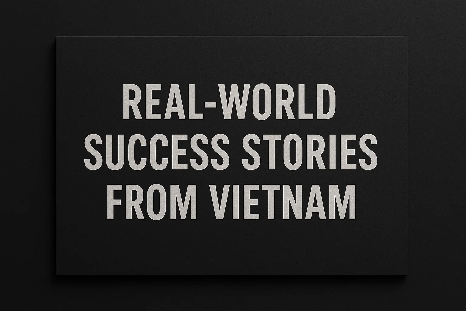 Real-World Success Stories from Vietnam